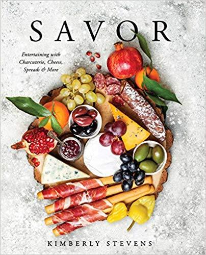 Savor, Entertaining with Charcuterie, Cheese, Spreads and More