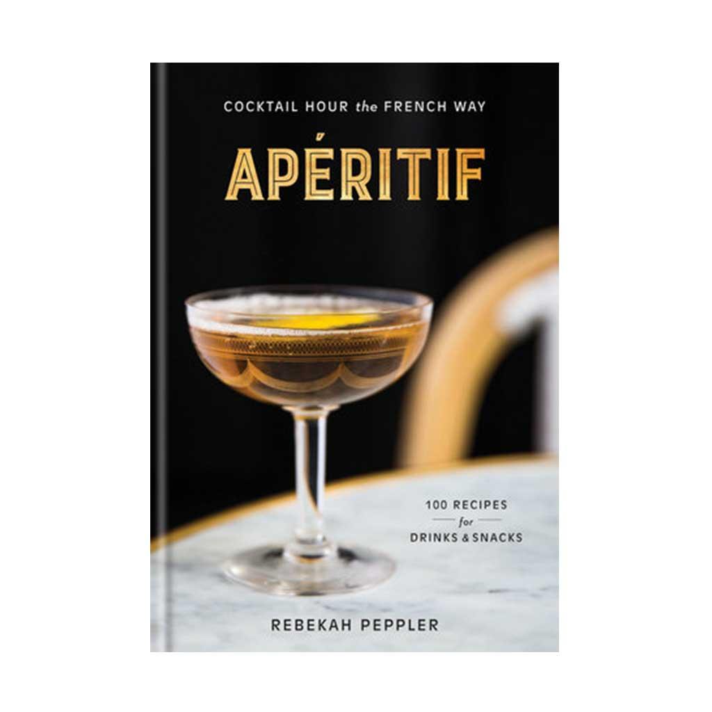 Aperitif: Cocktail Hour the French Way, by Rebekah Peppler