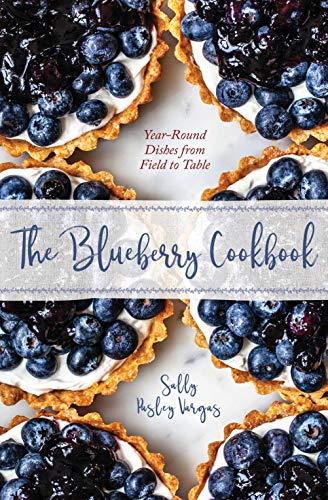 The Blueberry Cookbook: Year-Round Recipes from Field to Table, by Sally Pasley Vargas